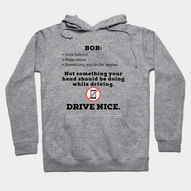 Drive nice, don't bob. Hoodie by TraciJ